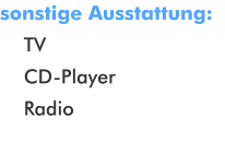 sonstige Ausstattung:      TV     CD-Player     Radio